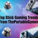 Top Stick Gaming Trends From ThePortableGamer