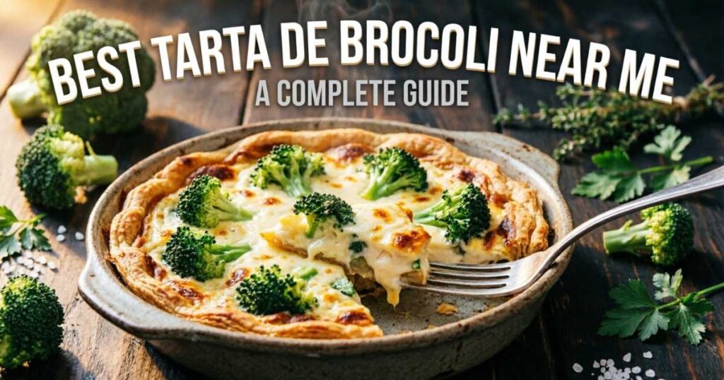 Best Tarta de Brocoli Near Me: A Complete Guide to Finding and Enjoying This Delicious Dish