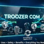 Troozer Com Explained: Features, Uses, Safety, Benefits and Everything You Need to Know 